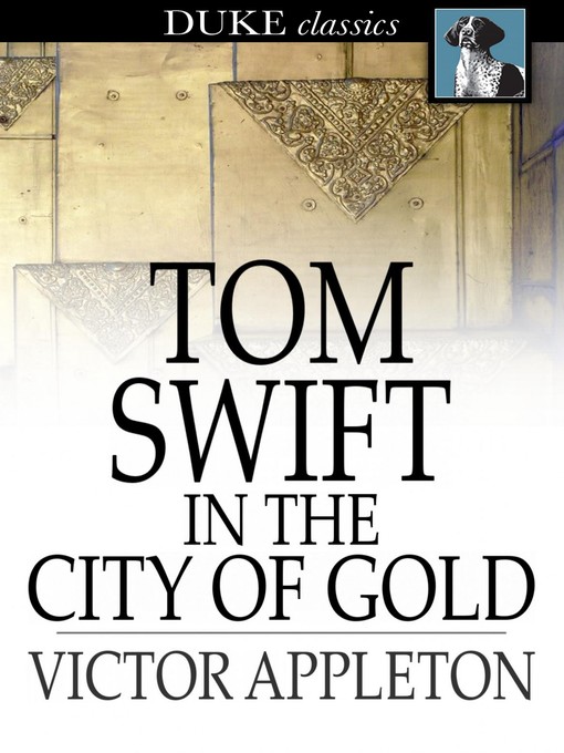 Cover image for Tom Swift in the City of Gold: Or, Marvelous Adventures Underground